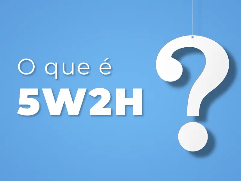 O que é 5W2H e como aplicar na gestão da sua empresa